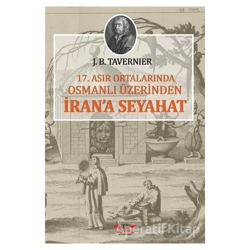 17. Asır Ortalarında Osmanlı Üzerinden İrana Seyahat - Jean-Baptiste Tavernier - Köprü Kitapları