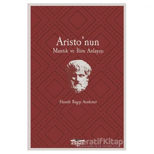 Aristo’nun Mantık ve İlim Anlayışı - Hamdi Ragıp Atademir - Köprü Kitapları