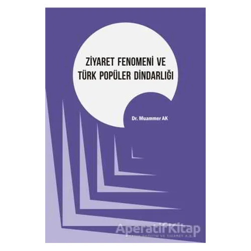 Ziyaret Fenomeni ve Türk Popüler Dindarlığı - Muammer Ak - Kriter Yayınları