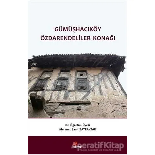 Gümüşhacıköy Özdarendeliler Konağı - Mehmet Sami Bayraktar - Kriter Yayınları