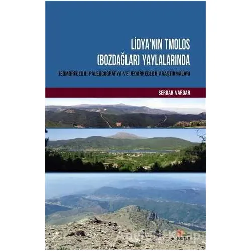 Lidyanın Tmolos (Bozdağlar) Yaylalarında Jeomorfoloji, Paleocoğrafya ve Jeoarkeoloji Araştırmaları
