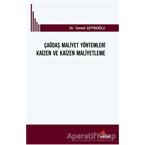 Çağdaş Mali·yet Yöntemleri· Kai·zen ve Kai·zen Mali·yetleme - Tansel Çetinoğlu - Kriter Yayınları
