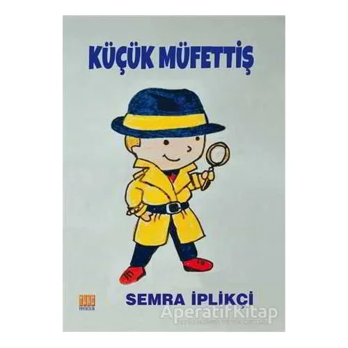 Küçük Müfettiş - Semra İplikçi - Tunç Yayıncılık