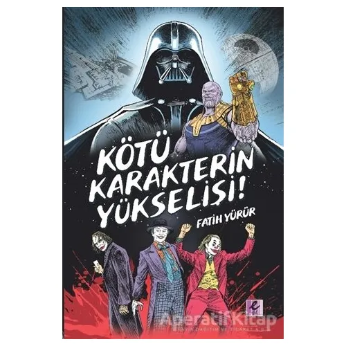 Kötü Karakterin Yükselişi - Fatih Yürür - Efil Yayınevi