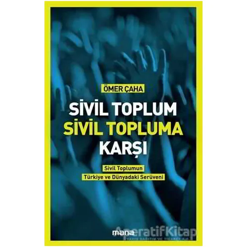 Sivil Toplum Sivil Topluma Karşı - Ömer Çaha - Mana Yayınları