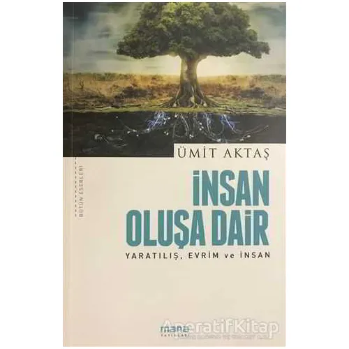 İnsan Oluşa Dair - Ümit Aktaş - Mana Yayınları