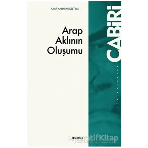 Arap Aklının Oluşumu - Muhammed Abid el-Cabiri - Mana Yayınları