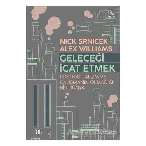 Geleceği İcat Etmek - Nick Srnicek - Delidolu