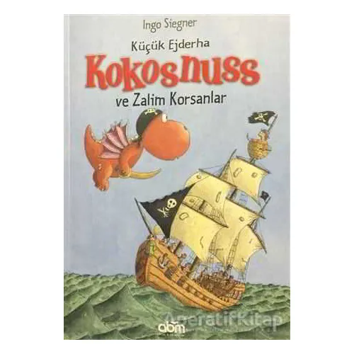 Küçük Ejderha Kokosnuss ve Zalim Korsanlar - Ingo Siegner - Abm Yayınevi