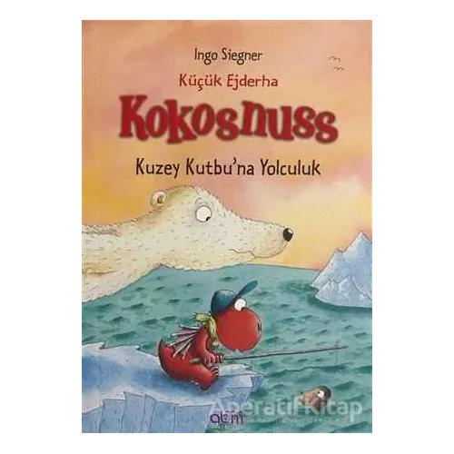Küçük Ejderha Kokosnuss: Kuzey Kutbuna Yolculuk - Ingo Siegner - Abm Yayınevi