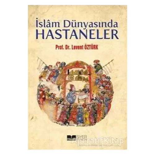 İslam Dünyasında Hastaneler - Levent Öztürk - Siyer Yayınları