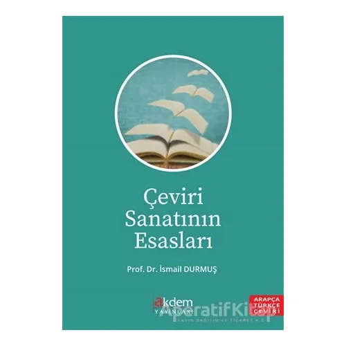 Çeviri Sanatının Esasları - İsmail Durmuş - Akdem Yayınları