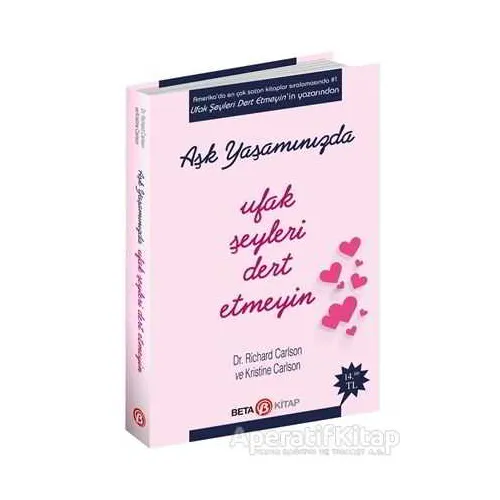 Aşk Yaşamında Ufak Şeyleri Dert Etmeyin - Richard Carlson - Beta Kitap