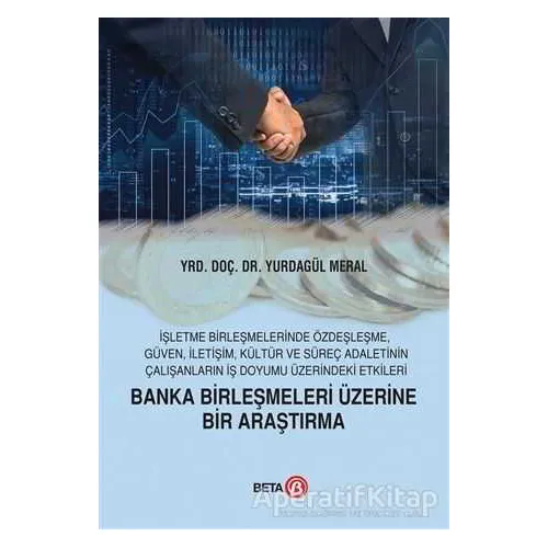 Banka Birleşmeleri Üzerine Bir Araştırma - Yurdagül Meral - Beta Yayınevi