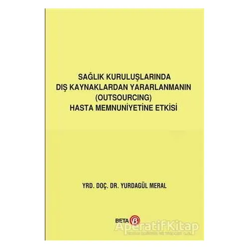 Sağlık Kuruluşlarında Dış Kaynaklardan Yararlanmanın (Outsourcing) Hasta Memnuniyetine Etkisi