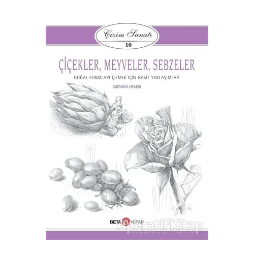 Çiçekler Meyveler Sebzeler - Çizim Sanatı 10 - Giovanni Civardi - Beta Kitap
