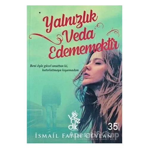 Yalnızlık Veda Edememektir - İsmail Fatih Ceylan - Venedik Yayınları