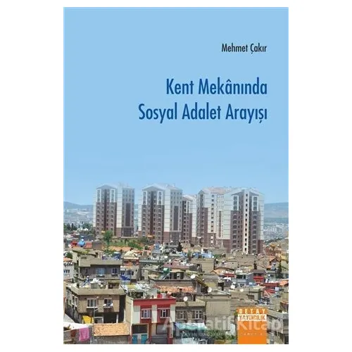 Kent Mekanında Sosyal Adalet Arayışı - Mehmet Çakır - Detay Yayıncılık