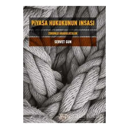 Piyasa Hukukunun İnşası - Servet Gün - Nota Bene Yayınları