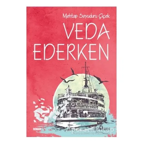 Veda Ederken - Mehtap Soyuduru Çiçek - Yediveren Yayınları