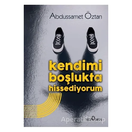 Kendimi Boşlukta Hissediyorum - Abdussamet Öztan - Yediveren Yayınları