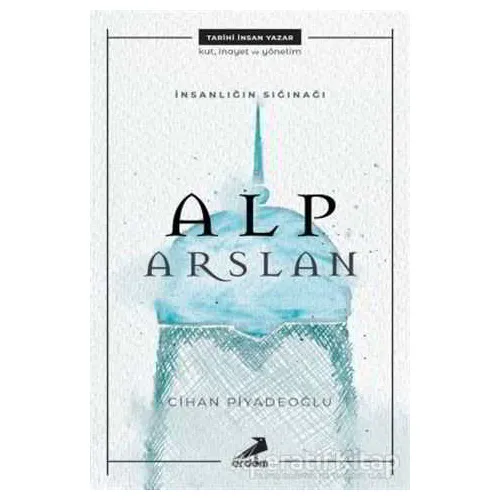İnsanlığın Sığınağı Alp Arslan - Cihan Piyadeoğlu - Erdem Yayınları
