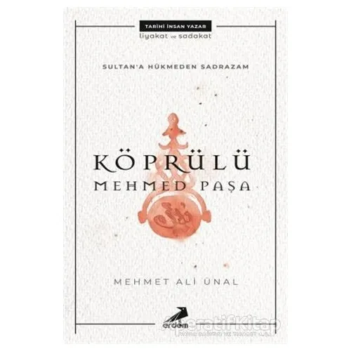Köprülü Mehmed Paşa - Sultana Hükmeden Sadrazam - Mehmet Ali Ünal - Erdem Yayınları