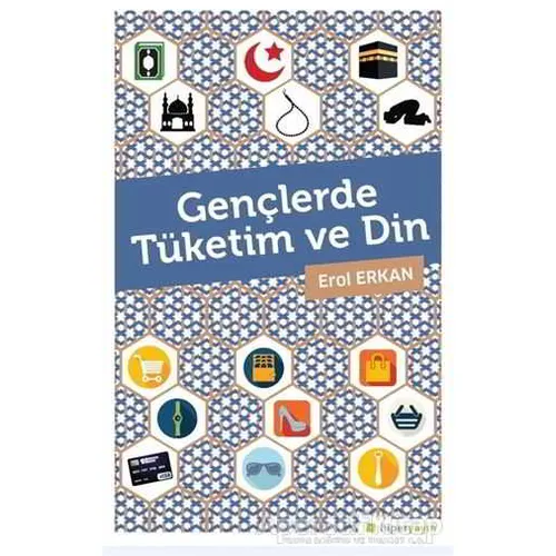 Gençlerde Tüketim ve Din - Erol Erkan - Hiperlink Yayınları