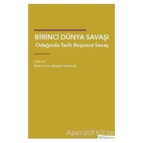 Birinci Dünya Savaşı Odağında Tarih Boyunca Savaş - Mustafa Tanrıverdi - Hiperlink Yayınları