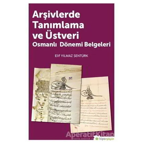 Arşivlerde Tanımlama ve Üstveri - Elif Yılmaz Şentürk - Hiperlink Yayınları