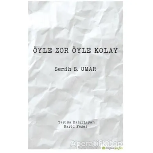 Öyle Zor Öyle Kolay - Semih S. Umar - Hiperlink Yayınları