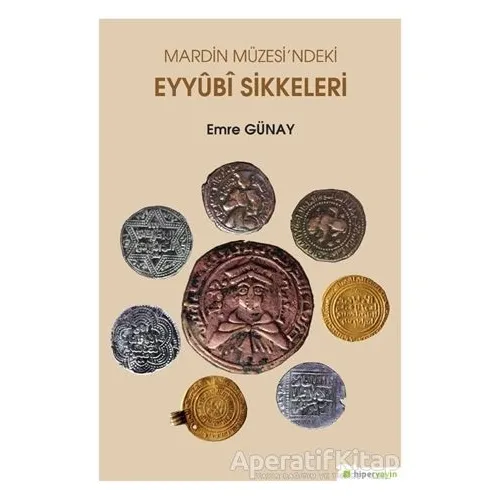 Mardin Müzesi’ndeki Eyyubi Sikkeleri - Emre Günay - Hiperlink Yayınları