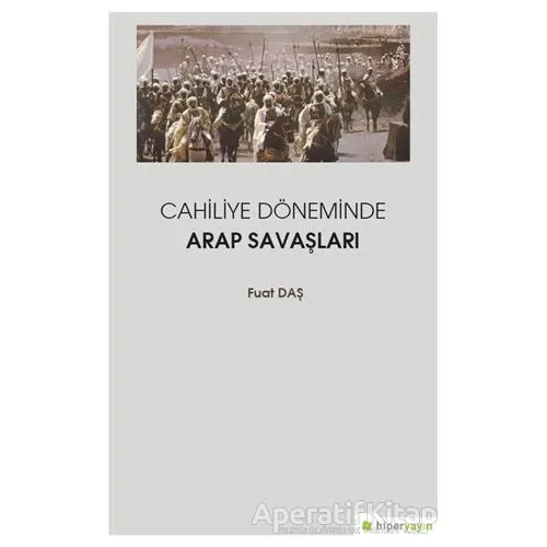 Cahiliye Döneminde Arap Savaşları - Fuat Daş - Hiperlink Yayınları