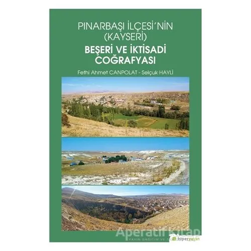 Pınarbaşı İlçesi’nin (Kayseri) Beşeri ve İktisadi Coğrafyası - Selçuk Hayli - Hiperlink Yayınları