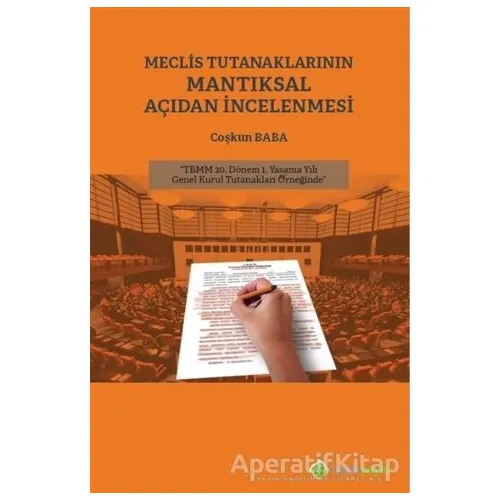 Meclis Tutanaklarının Mantıksal Açıdan İncelenmesi - Coşkun Baba - Hiperlink Yayınları