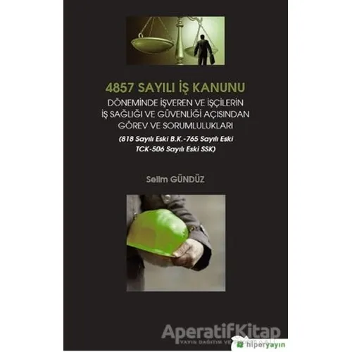 4857 Sayılı İş Kanunu Döneminde İşveren ve İşçilerin İş Sağlığı ve Güvenliği Açısından Görev ve Soru