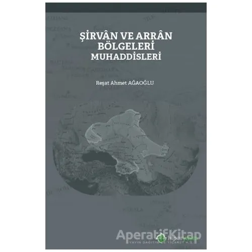 Şirvan ve Arran Bölgeleri Muhaddisleri - Reşat Ahmet Ağaoğlu - Hiperlink Yayınları