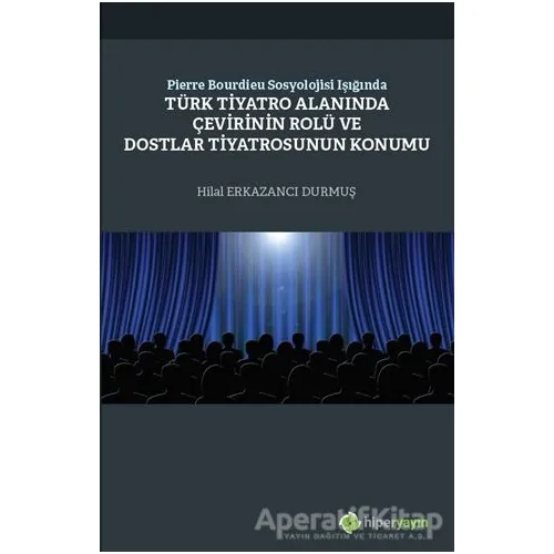 Pierre Bourdieu Sosyolojisi Işığında Türk Tiyatro Alanında Çevirinin Rolü ve Dostlar Tiyatrosunun Ko