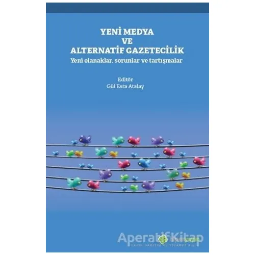 Yeni Medya ve Alternatif Gazetecilik - Gül Esra Atalay - Hiperlink Yayınları