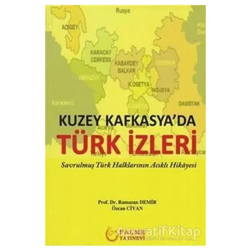 Kuzey Kafkasyada Türk İzleri - Özcan Civan - Palme Yayıncılık