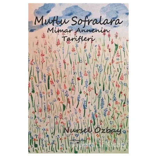 Mutlu Sofralara Mimar Annenin Tarifleri - Nursel Özbay - Sokak Kitapları Yayınları