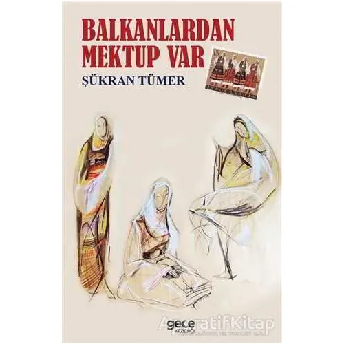 Balkanlardan Mektup Var - Şükran Tümer - Gece Kitaplığı