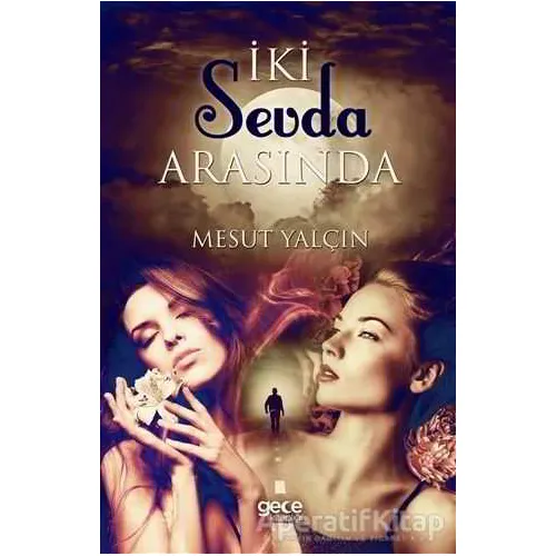 İki Sevda Arasında - Mesut Yalçın - Gece Kitaplığı