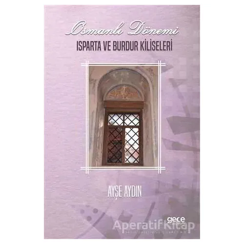 Osmanlı Dönemi Isparta ve Burdur Kiliseleri - Ayşe Aydın - Gece Kitaplığı