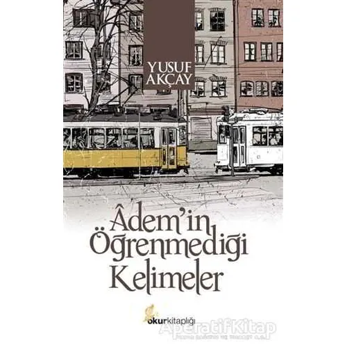 Ademin Öğrenmediği Kelimeler - Yusuf Akçay - Okur Kitaplığı