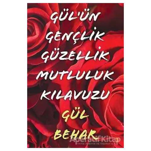 Gülün Gençlik Güzellik Mutluluk Kılavuzu - Gül Behar - Cinius Yayınları