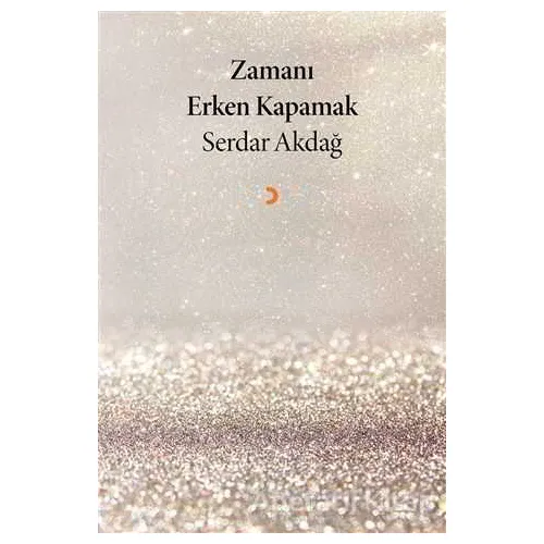 Zamanı Erken Kapamak - Serdar Akdağ - Cinius Yayınları
