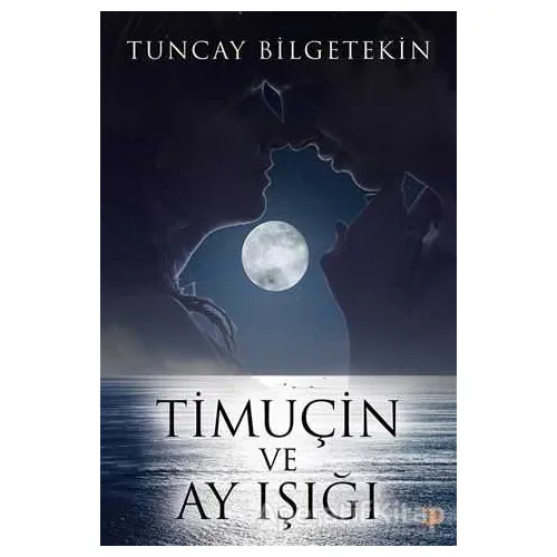 Timuçin ve Ay Işığı - Tuncay Bilgetekin - Cinius Yayınları