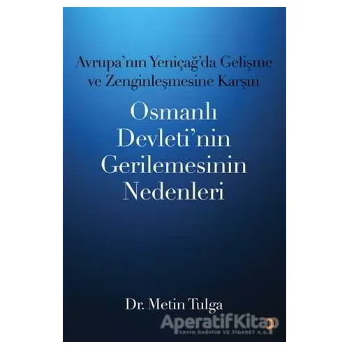 Avrupa’nın Yeniçağ ’da Gelişme ve Zenginleşmesine Karşın Osmanlı Devleti’nin Gerilemesinin Nedenleri