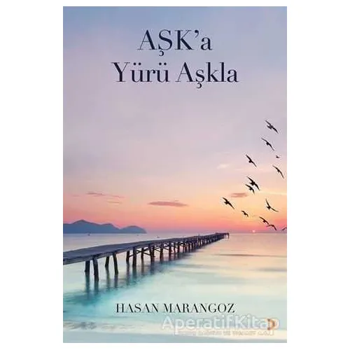 Aşk’a Yürü Aşkla - Hasan Marangoz - Cinius Yayınları